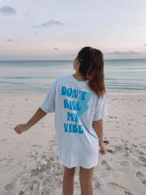 DON’T KILL MY VIBE SHIRT
