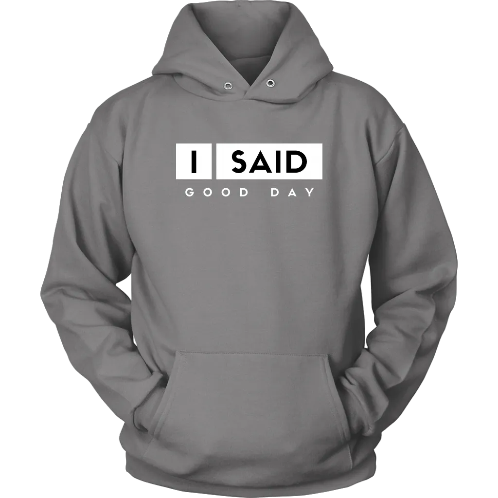 I Said Good Day Unisex hoodie