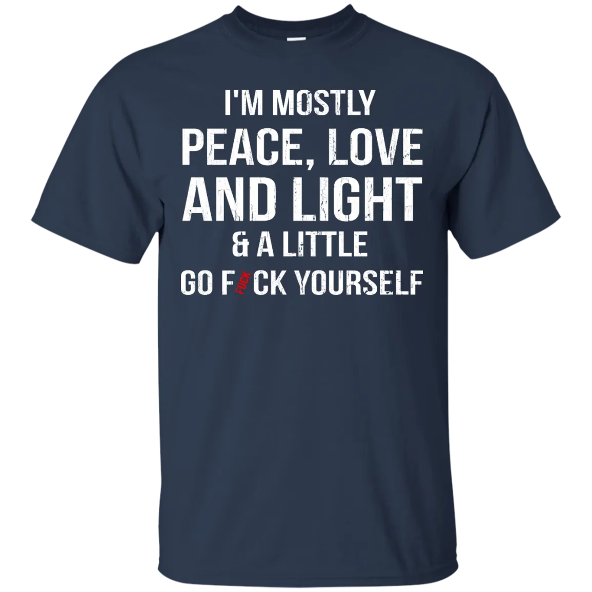 I'm Mostly Peace, Love And Light & A Little Go Fuck Yourself Shirt