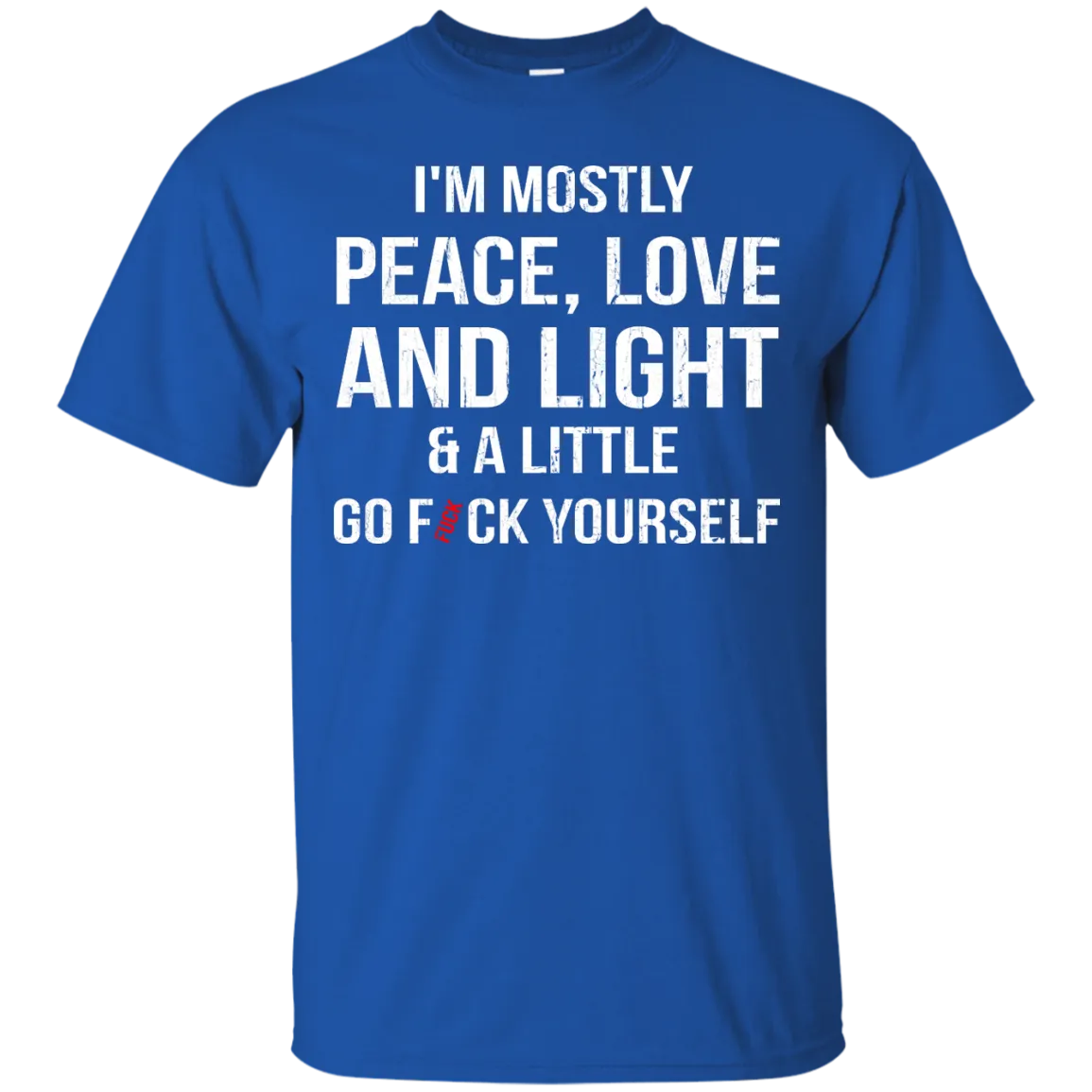 I'm Mostly Peace, Love And Light & A Little Go Fuck Yourself Shirt